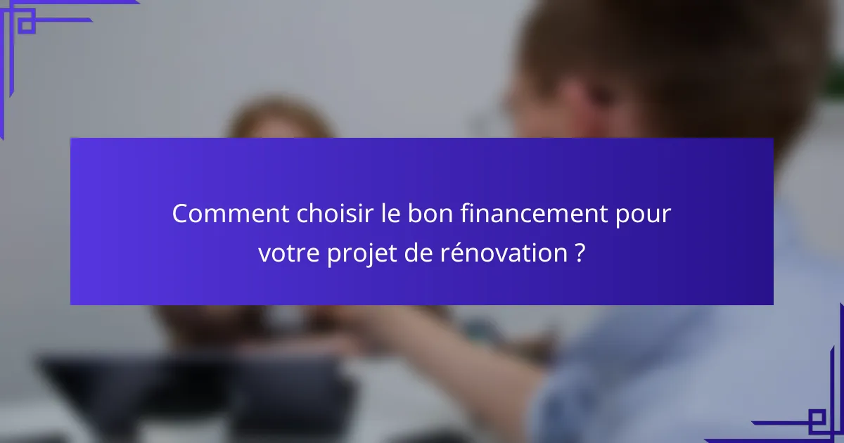 Comment choisir le bon financement pour votre projet de rénovation ?