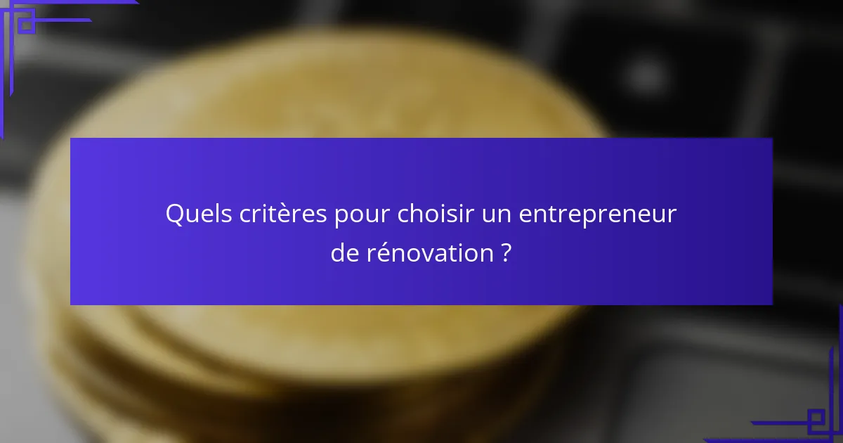 Quels critères pour choisir un entrepreneur de rénovation ?