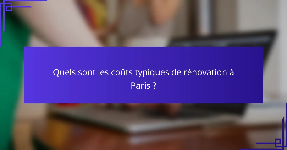 Quels sont les coûts typiques de rénovation à Paris ?